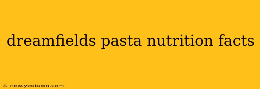 dreamfields pasta nutrition facts