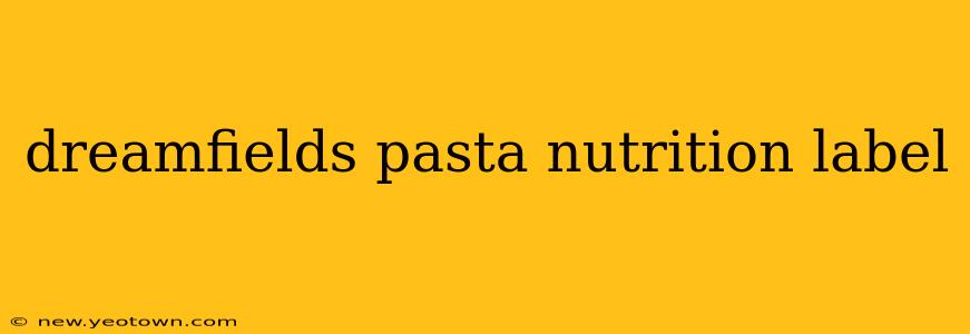 dreamfields pasta nutrition label