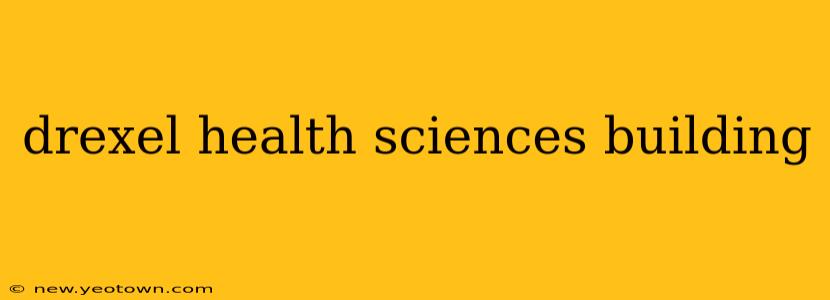 drexel health sciences building