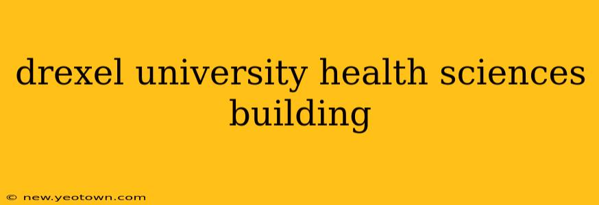 drexel university health sciences building