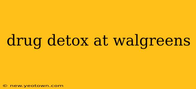 drug detox at walgreens