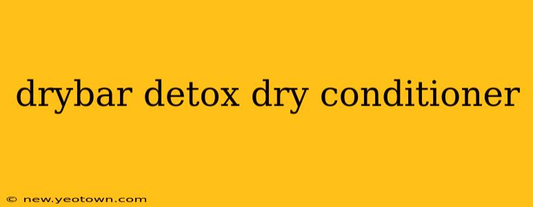 drybar detox dry conditioner