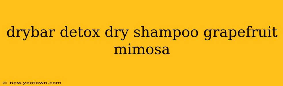 drybar detox dry shampoo grapefruit mimosa