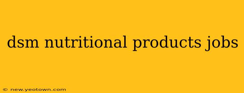 dsm nutritional products jobs