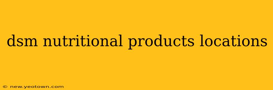 dsm nutritional products locations