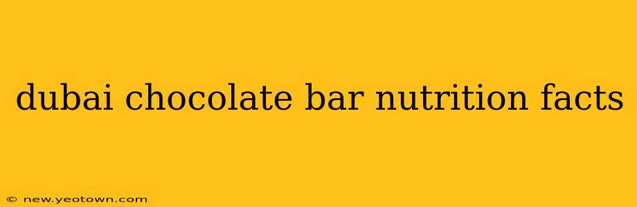 dubai chocolate bar nutrition facts
