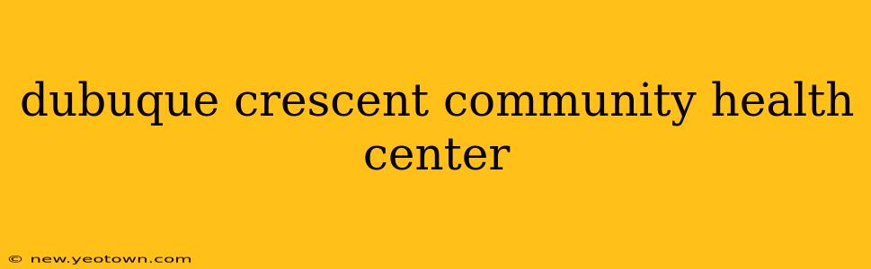 dubuque crescent community health center