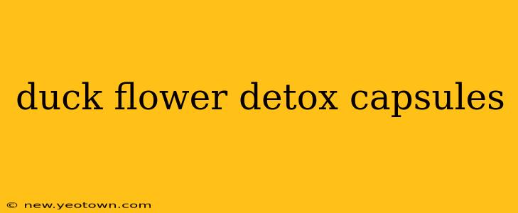duck flower detox capsules