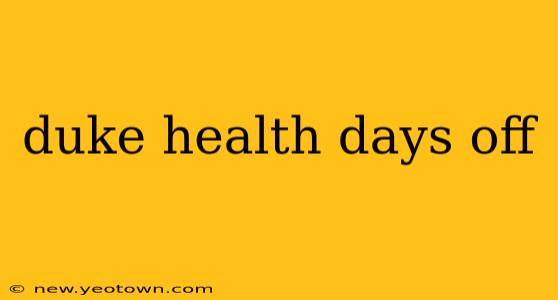 duke health days off