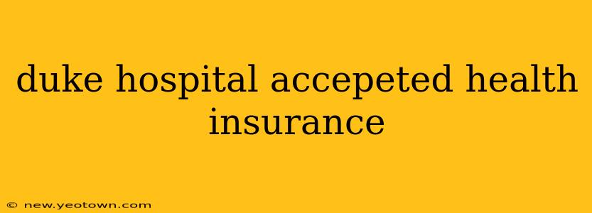 duke hospital accepeted health insurance