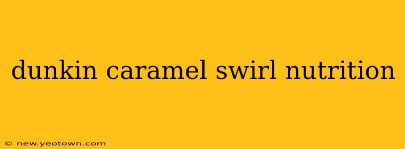 dunkin caramel swirl nutrition