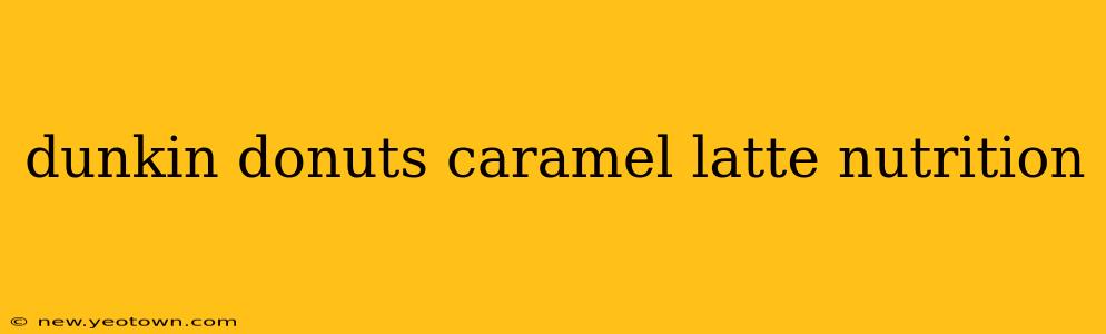 dunkin donuts caramel latte nutrition
