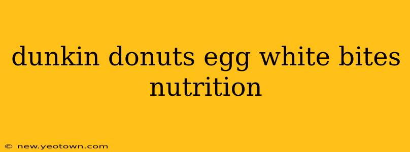 dunkin donuts egg white bites nutrition