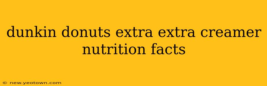 dunkin donuts extra extra creamer nutrition facts