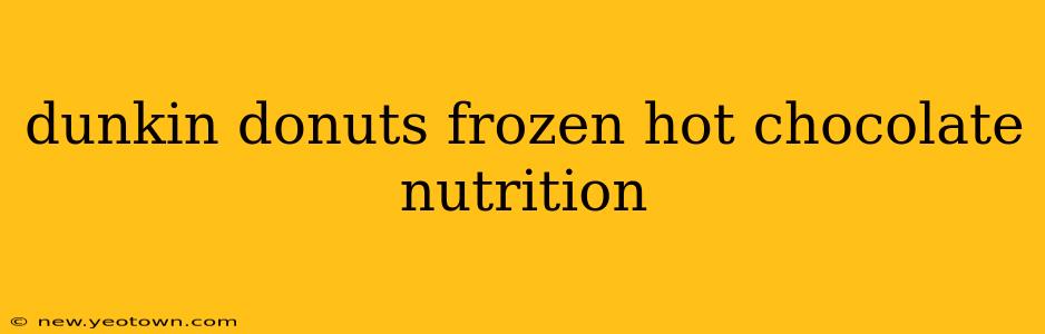 dunkin donuts frozen hot chocolate nutrition