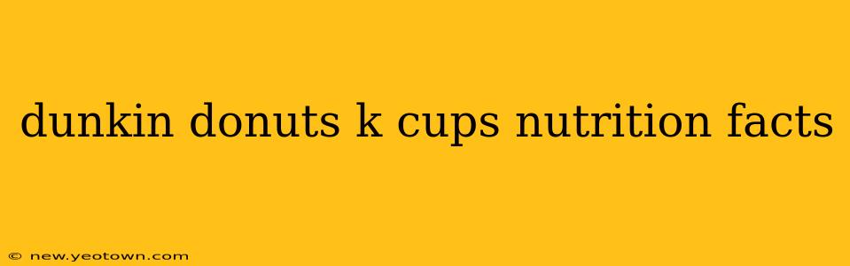 dunkin donuts k cups nutrition facts