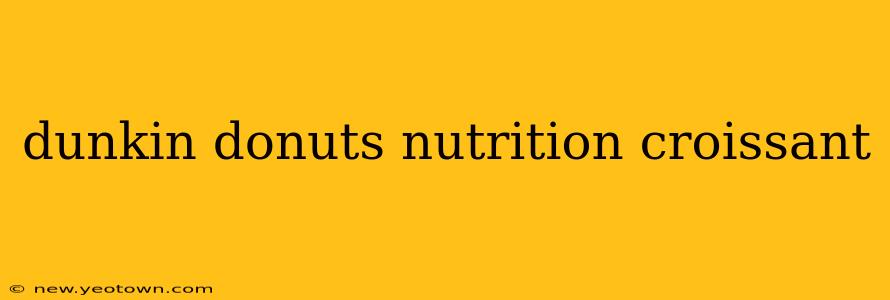 dunkin donuts nutrition croissant