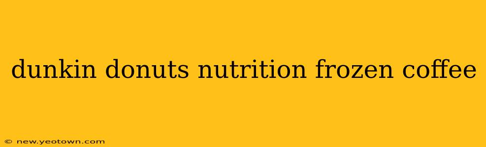 dunkin donuts nutrition frozen coffee