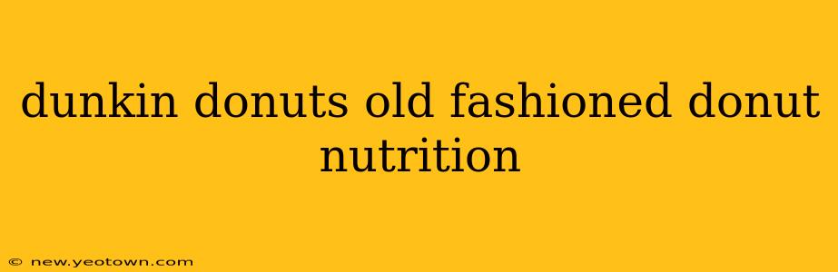 dunkin donuts old fashioned donut nutrition