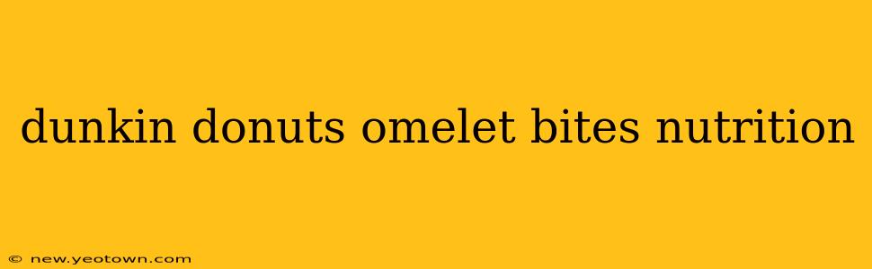 dunkin donuts omelet bites nutrition