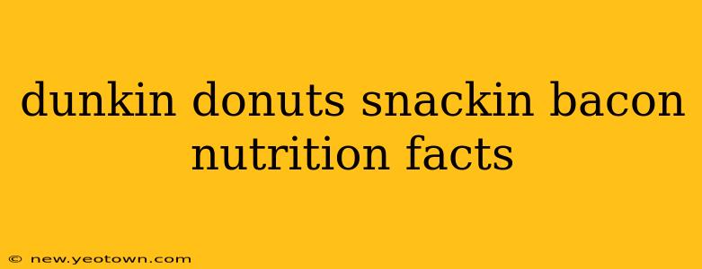 dunkin donuts snackin bacon nutrition facts