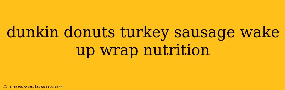 dunkin donuts turkey sausage wake up wrap nutrition