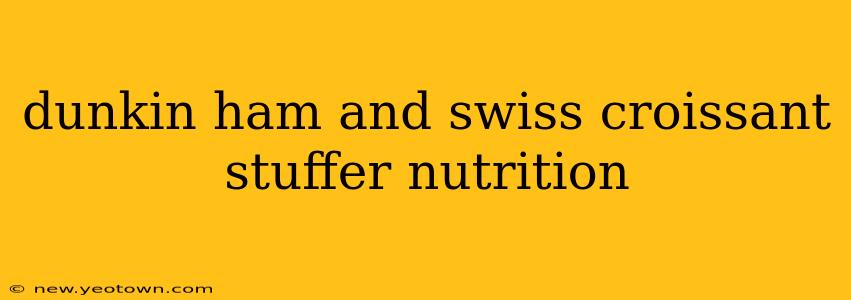 dunkin ham and swiss croissant stuffer nutrition