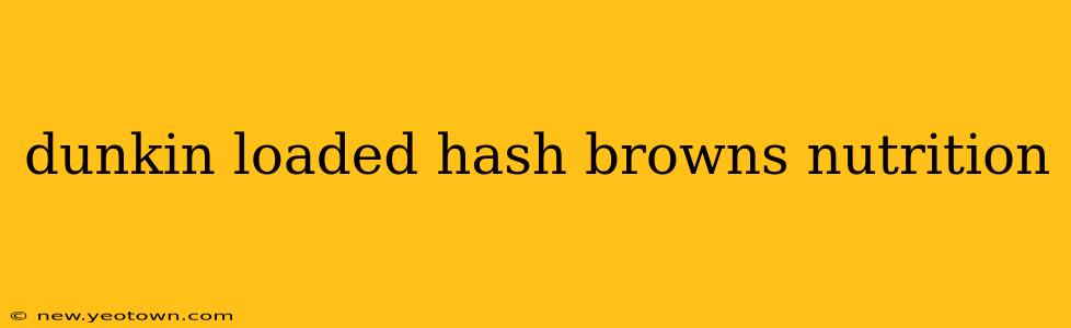 dunkin loaded hash browns nutrition
