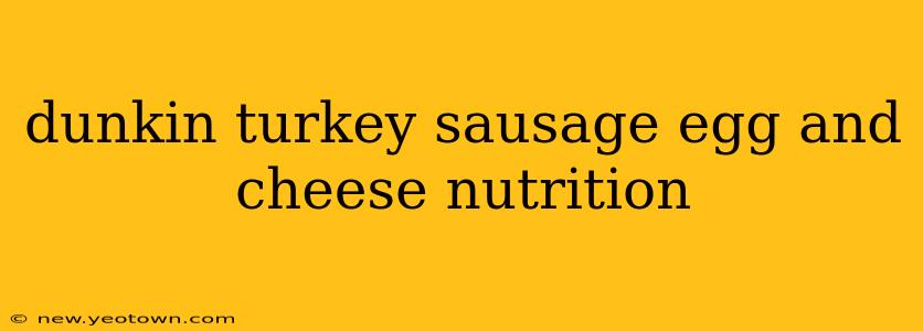 dunkin turkey sausage egg and cheese nutrition