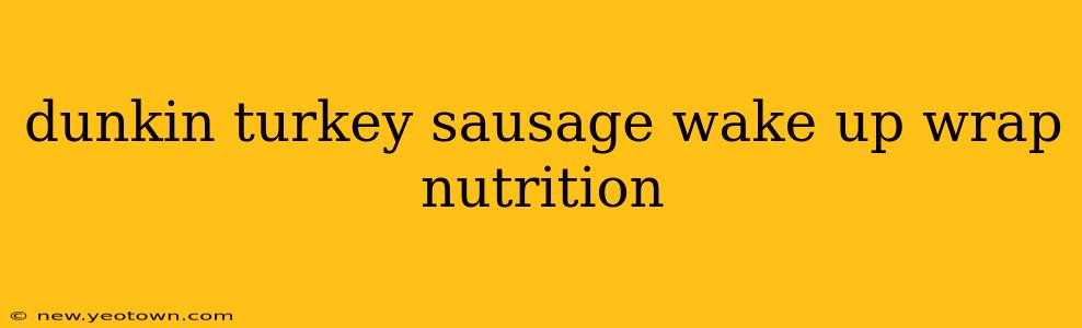 dunkin turkey sausage wake up wrap nutrition