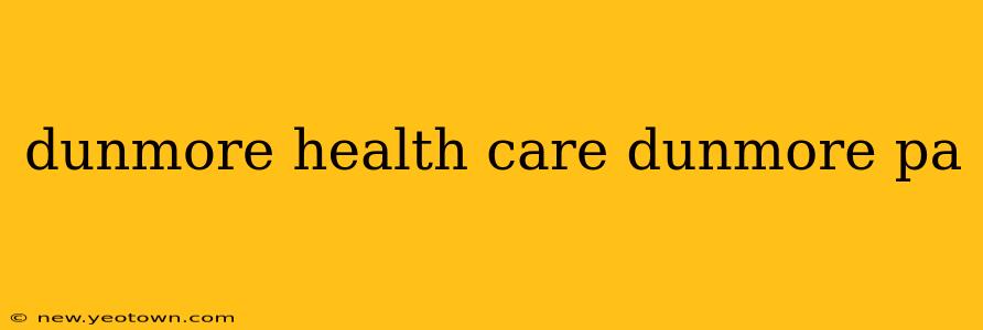 dunmore health care dunmore pa