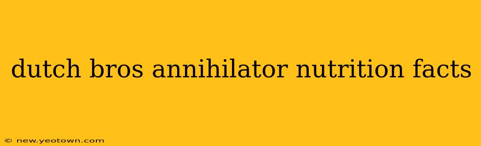 dutch bros annihilator nutrition facts
