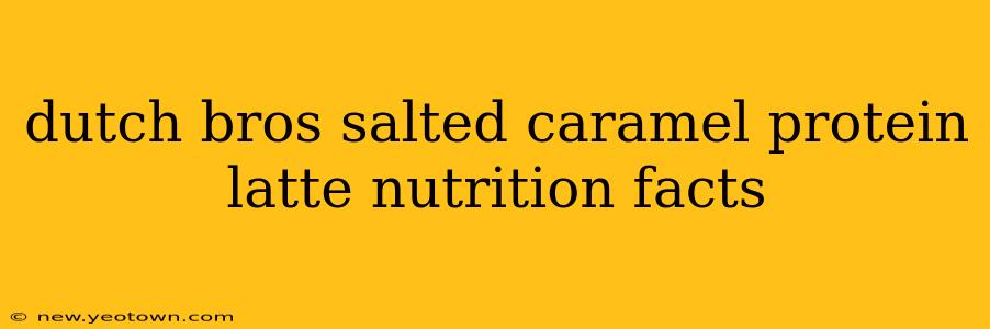 dutch bros salted caramel protein latte nutrition facts