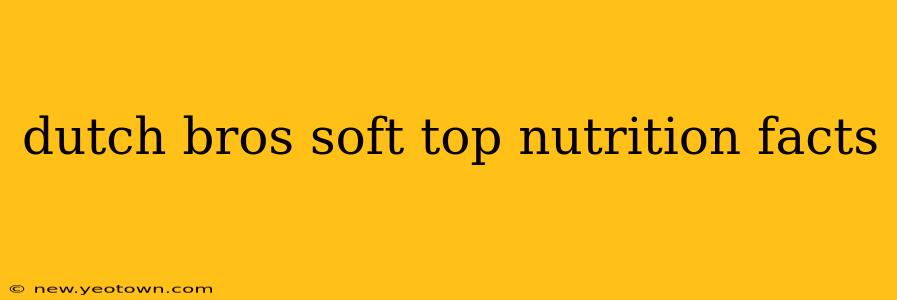 dutch bros soft top nutrition facts