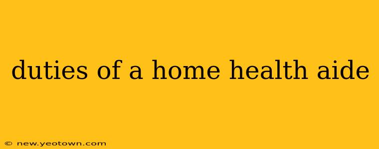 duties of a home health aide