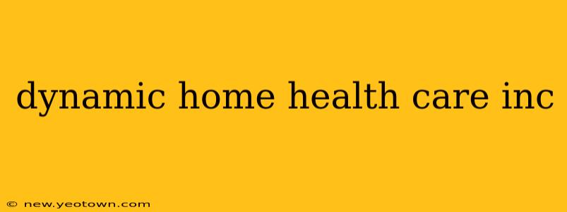 dynamic home health care inc