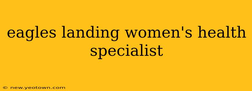 eagles landing women's health specialist