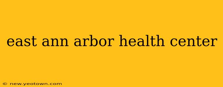 east ann arbor health center