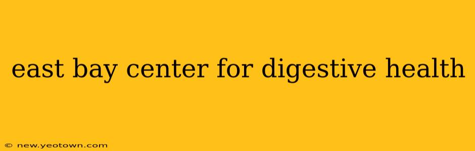 east bay center for digestive health