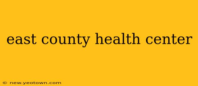 east county health center