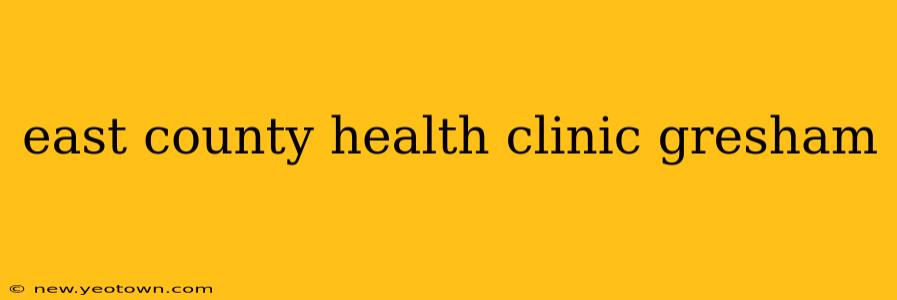 east county health clinic gresham