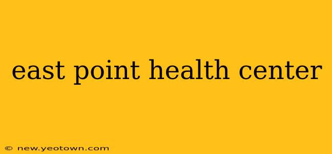 east point health center