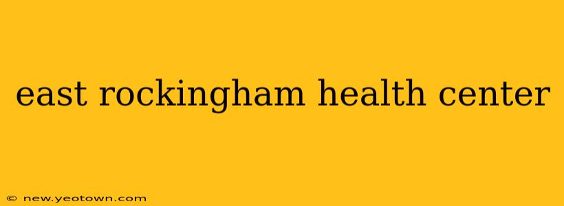 east rockingham health center