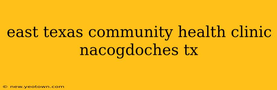 east texas community health clinic nacogdoches tx