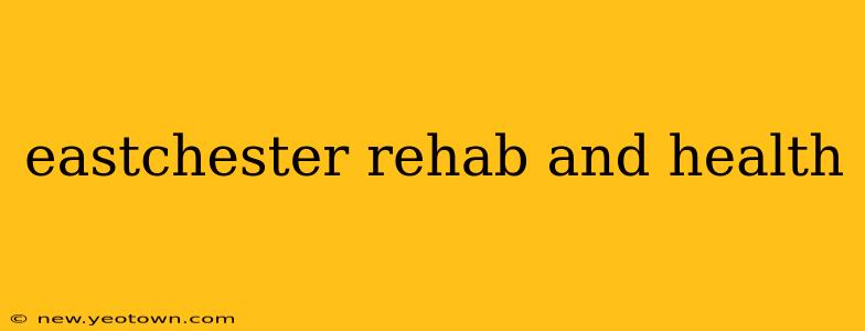eastchester rehab and health