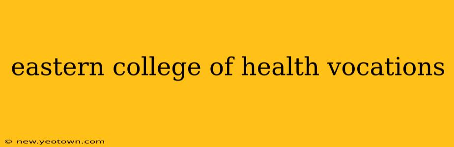 eastern college of health vocations