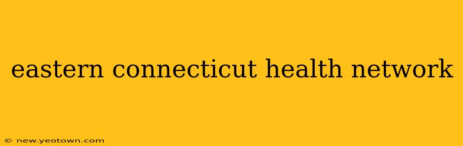 eastern connecticut health network