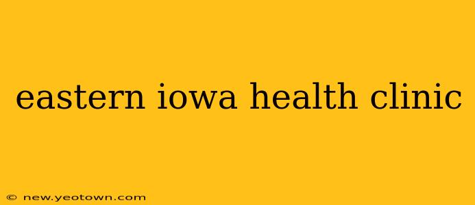 eastern iowa health clinic