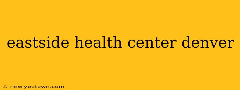 eastside health center denver