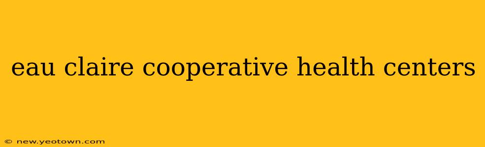 eau claire cooperative health centers